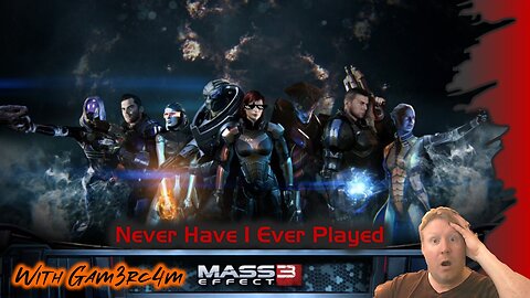 Triple The Mass Triple The Effect – Never Have I Ever Played: Mass Effect 3 – Ep 1