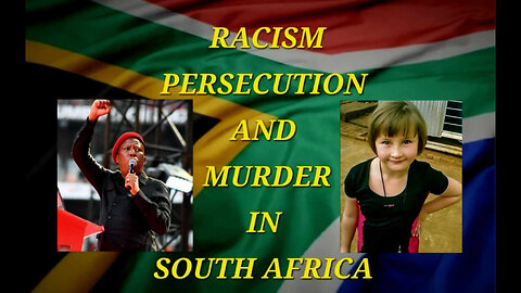 Racism, Persecution, & Murder In South Africa