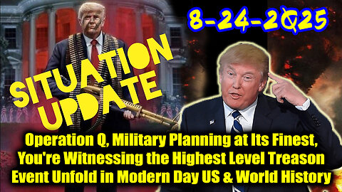Situation Update 8.24.25 - Trump ORDERS BIGGEST MOVE YET, What's Coming In The Next 10 Days