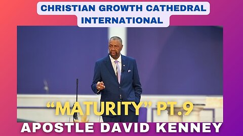 “Maturity”Pt.9 | Apostle David Kenney