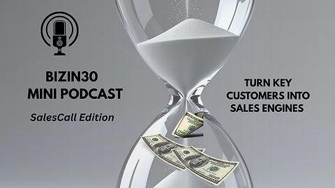 #BizIn30 Turn Your Key Customers into Revenue Engines – Part 3 - #salestips, #salesskills, #sales
