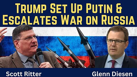 Scott Ritter (full video): Trump Set Up Putin & Escalates War With Russia