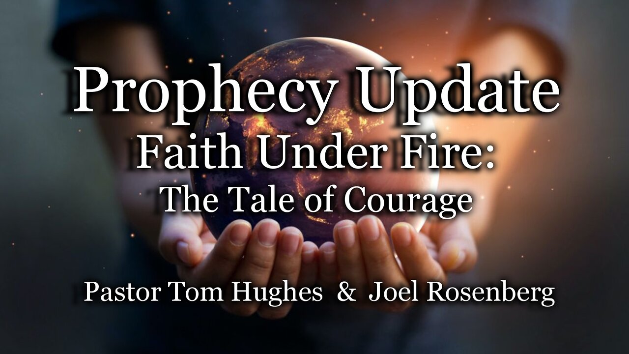 Prophecy Update: Faith Under Fire: The Tale of Courage