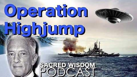 "Unveiling Operation Highjump: A Journey to Antarctic Base South Pole - Sacred Wisdom Podcast"