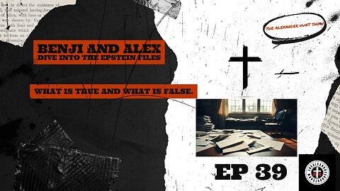 THE ALEXANDER HUNT SHOW EP 39 THE EPSTEIN DEEP DIVE! WHAT IS TRUE AND WHAT IS FAKE!