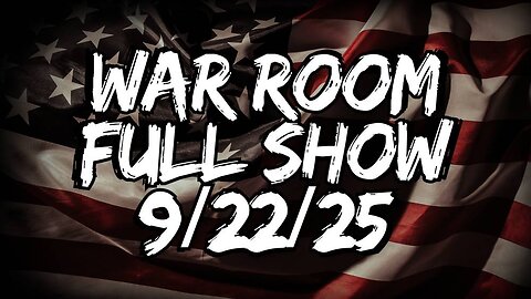 War Room MONDAY FULL SHOW 9/22/25