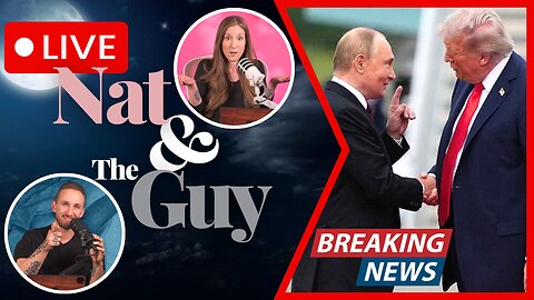 Donald Trump and Vladimir Putin Meet In Alaska; And Other News | Nat and The Guy LIVE