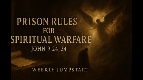 Prison Rules for Spiritual Warfare – John 9:24-34