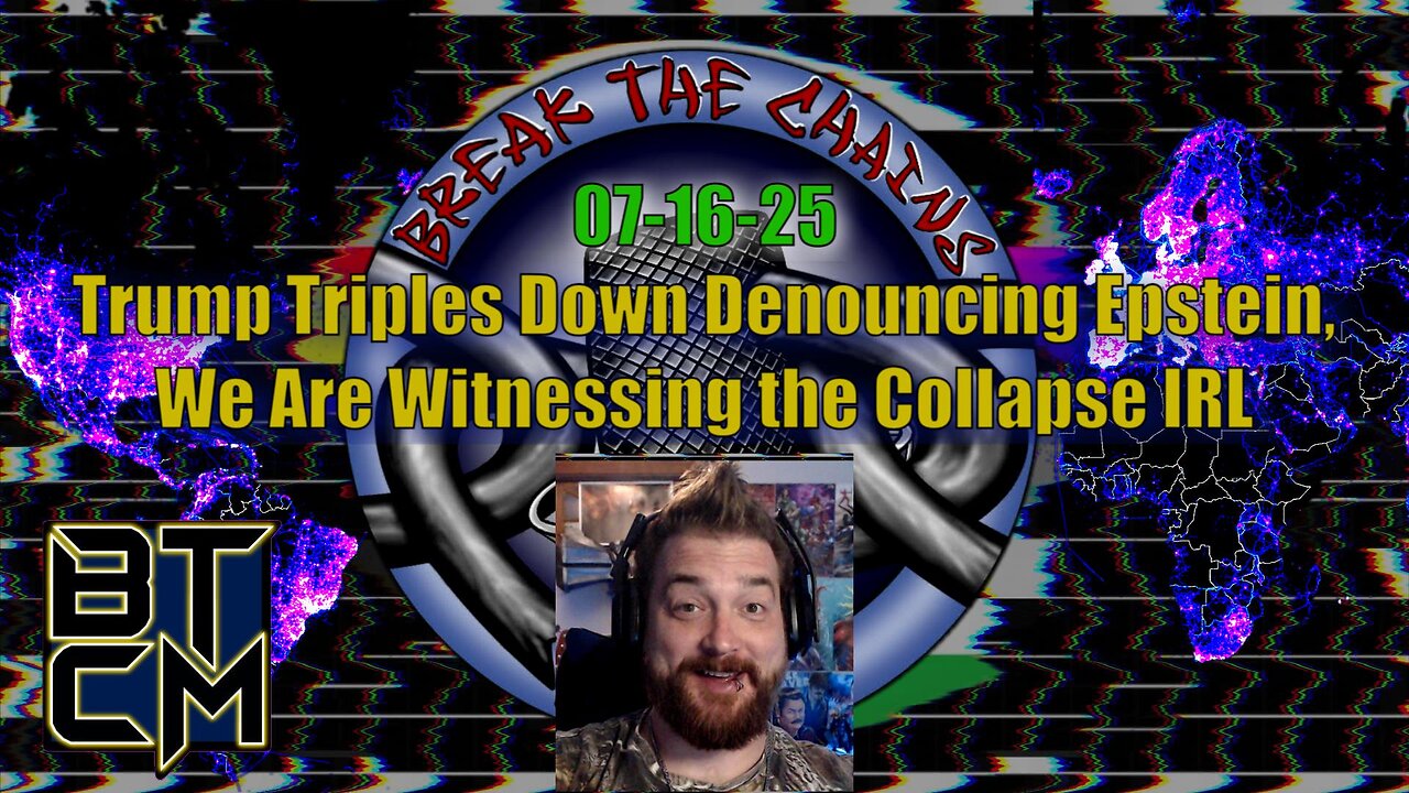 07-16-25 Trump Triples Down Denouncing Epstein, We Are Witnessing the Collapse IRL