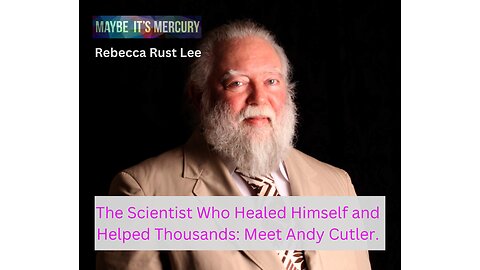 The Scientist Who Healed Himself and Helped Thousands: Meet Andy Cutler | Rebecca