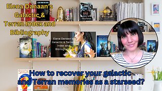 How to recover your galactic and Terran memories as a starseed? | Elena Danaan index & bibliography