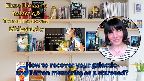 How to recover your galactic and Terran memories as a starseed? | Elena Danaan index & bibliography