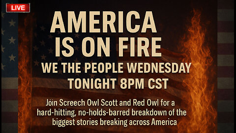 WE THE PEOPLE WEDNESDAY - "America on Fire"
