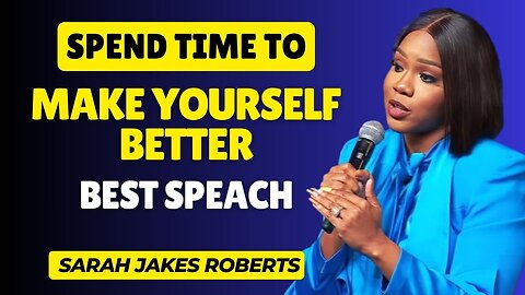 Spend Time to Make Yourself Better 🌟 | Sarah Jakes Roberts Motivational Speech