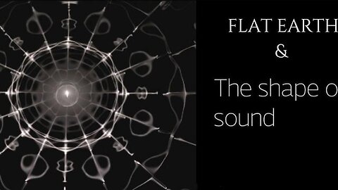 "Decoding Mysteries: Unraveling the Shape of Sound on a Flat Earth Theory"