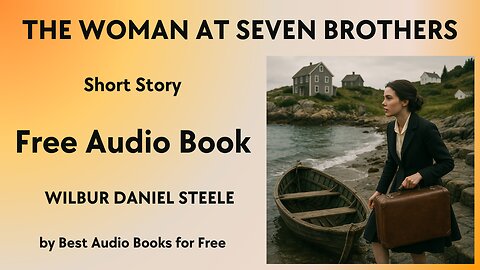 The Woman at Seven Brothers - A Short Story - by Wilbur Daniel Steele - Best Audio Books for Free