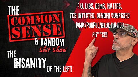 The Common Sense and Random Shit, Show (F.U. If You're on the Left)