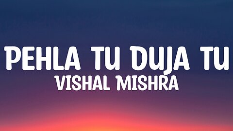 Pehla Tu Duja Tu (Lyrics) Vishal Mishra - SON OF SARDAAR 2