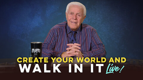 Create Your World and Walk In It LIVE!