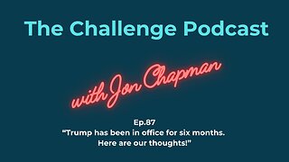 Ep.87 “Trump has been in office for six months. Here are our thoughts!”