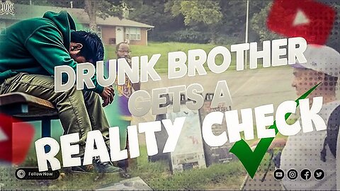 Drunk Brother Gets a Reality Check!