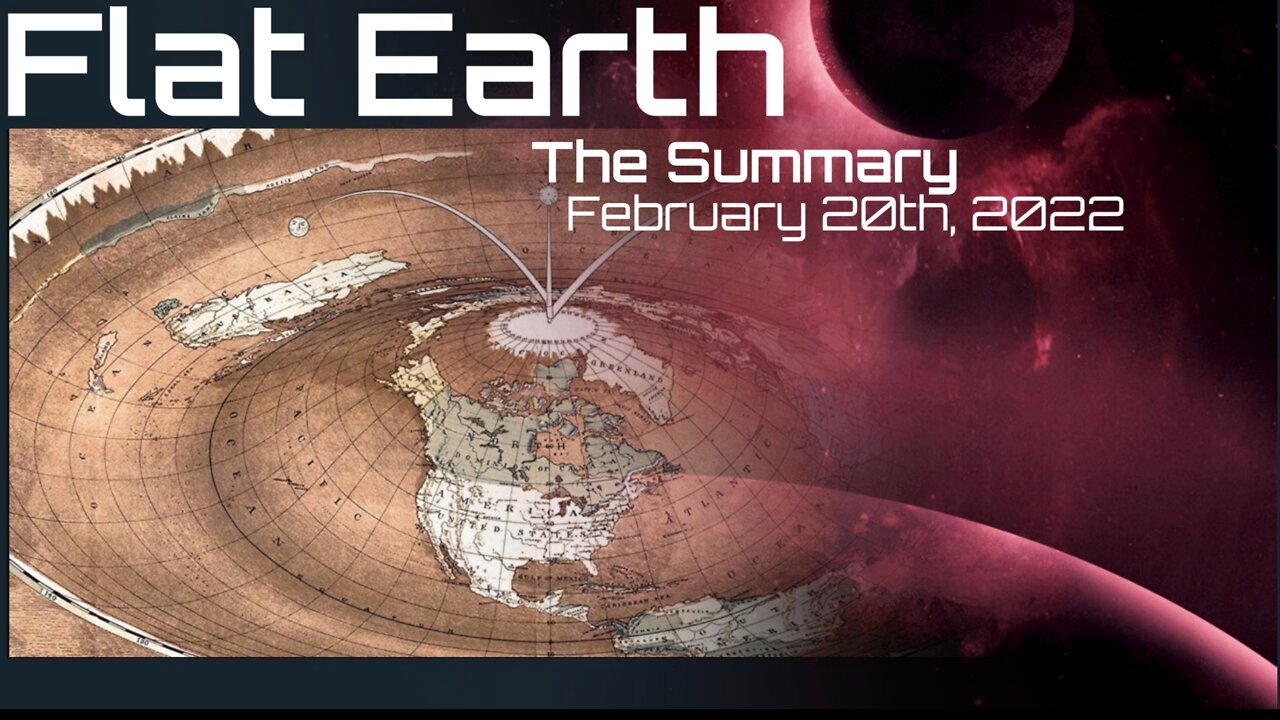 Flat Earth: The Summary - February 20th, 2022 with Phil Godlewski