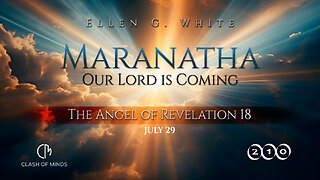 210. Maranatha Our Lord Is Coming: The Angel of Revelation 18, July 29, by Ellen G White
