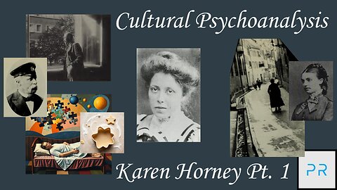 Cultural Psychoanalysis: Karen Horney Pt. 1