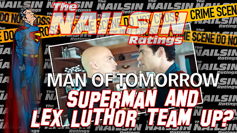 The Nailsin Ratings: Superman And Luthor Team Up?
