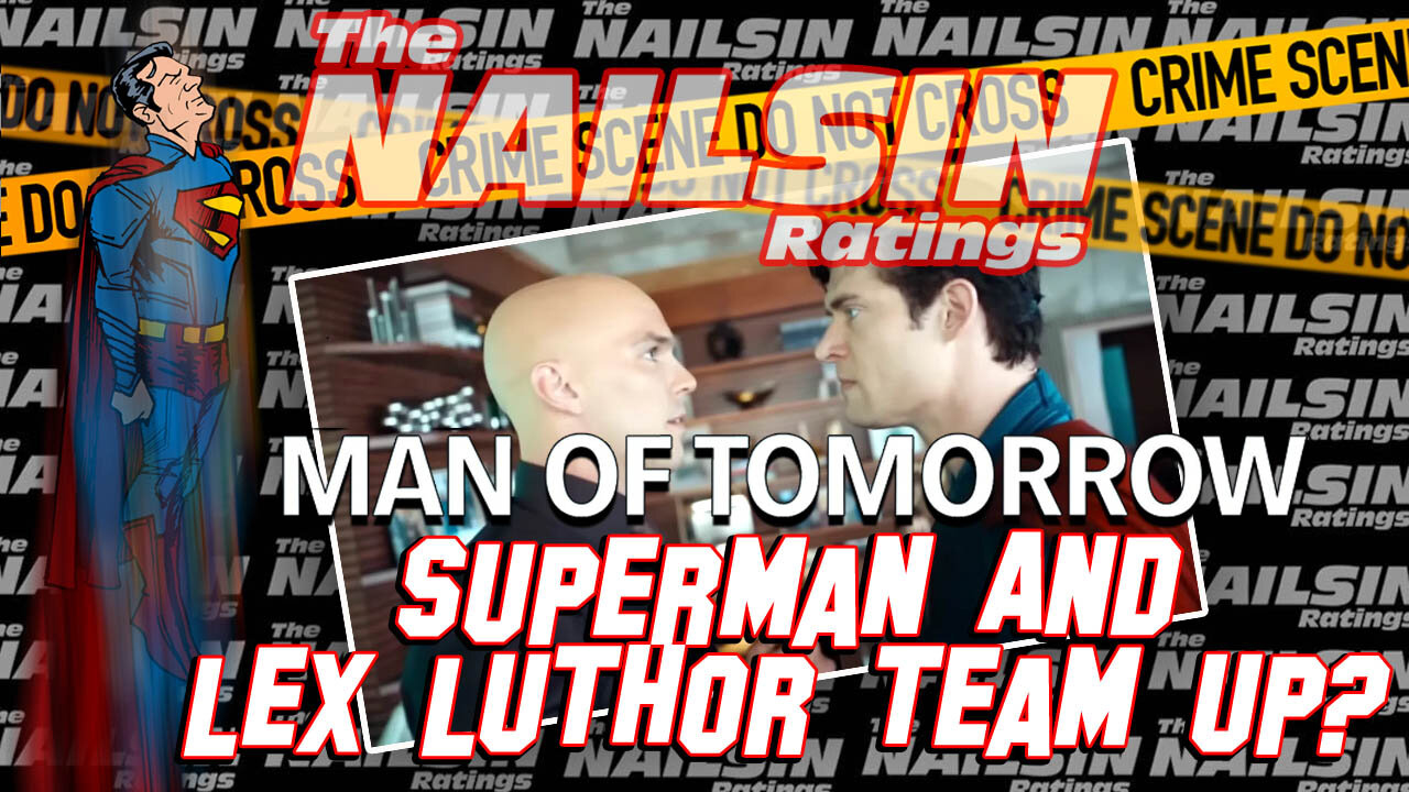 The Nailsin Ratings: Superman And Luthor Team Up?