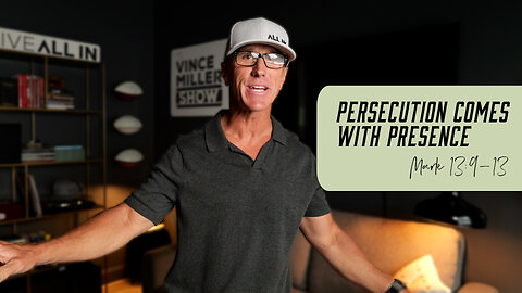 Persecution Comes With Presence | Mark 13:9-13