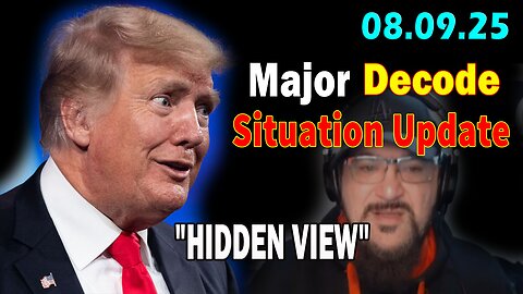 Major Decode Situation Update 08.09.25: "The Hard Hitting Lastest Intel On Current News: HIDDEN VIEW"