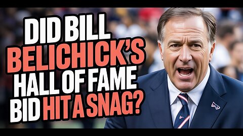Did Bill Belichick's Hall of Fame Bid Hit a Snag?