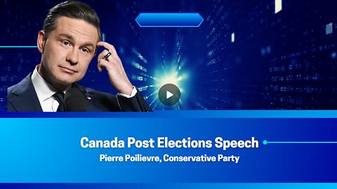 Canada Post Elections Speech - Pierre Poilievre, Conservative Party