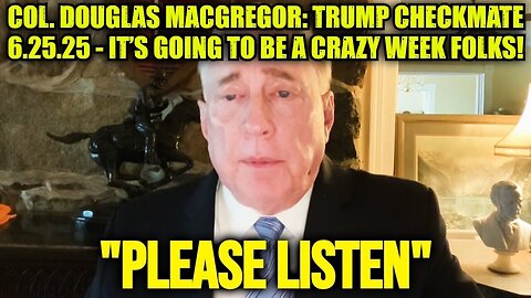 Col. Douglas Macgregor: Trump Checkmate 6.25.25 - It’s Going To Be A Crazy Week Folks!