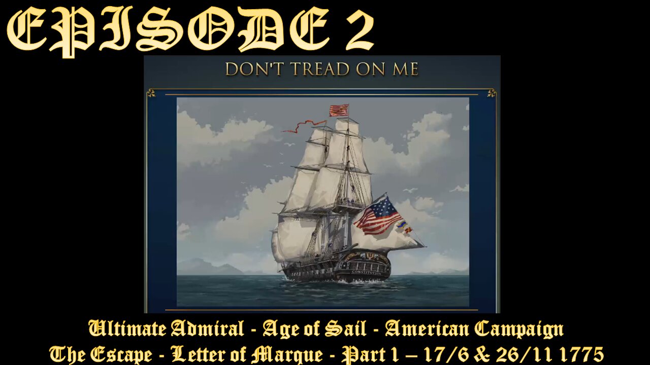 Ultimate Admiral - Age of Sail - American Campaign - EPISODE 2 - The Escape/Letter of Marque Part 1