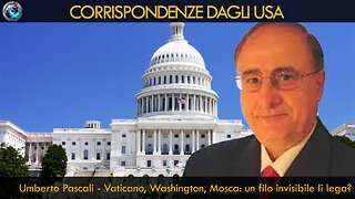 Umberto Pascali - Vaticano, Washington, Mosca: un filo invisibile li lega?