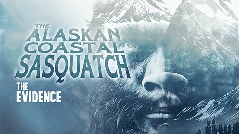 The Alaskan Coastal Sasquatch ( Part Two) The Evidence