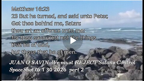 JUAN O SAVIN- We must REJECT Satans Control- SpaceShot76 1 30 20
