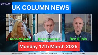 UK Column News - Monday 17th March 2025.