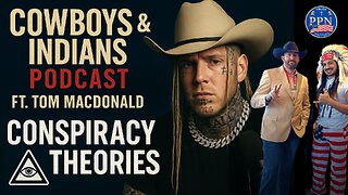 Cowboys & Indians: Conspiracy Theories Ft Tom MacDonald