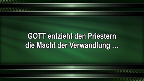 GOTT entzieht den Priestern die Macht der Verwandlung …