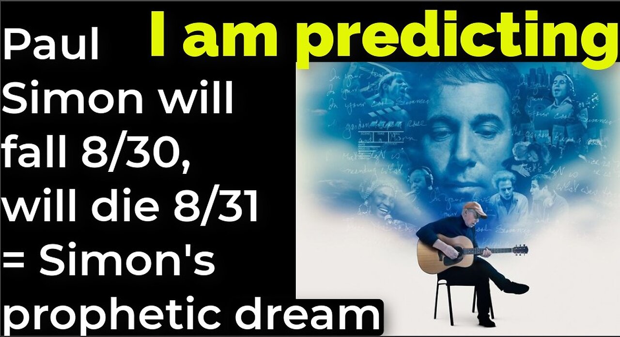 I am predicting: Paul Simon will fall Aug 30, will die Aug 31 = Simon's prophetic dream (pt 1)