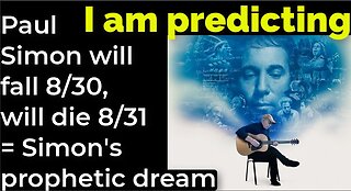 I am predicting: Paul Simon will fall Aug 30, will die Aug 31 = Simon's prophetic dream (pt 1)