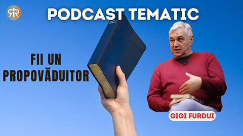 PODCAST TEMATIC #5 | FII UN PROPOVĂDUITOR | GIGI FURDUI