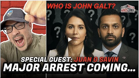 NINO W/ JUAN O'SAVIN - Countdown to A Major Arrest..Critical Moments Ahead! WHO IS JOHN GALT?