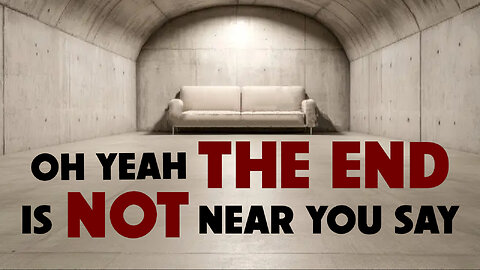 Oh Yeah The End is Not Near You Say 05/06/2025