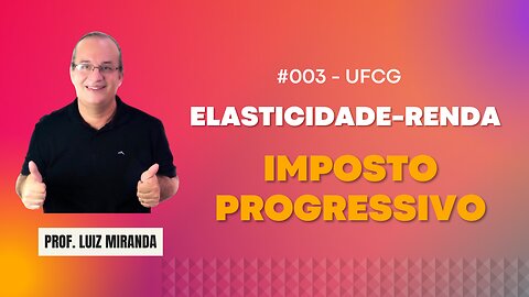 #003 - Valor da Elasticidade-Renda para um Imposto Progressivo #ufcg