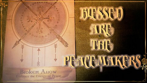 Blessed Are The Peacemakers - Divinely Guided so You Are SAFE | TIMELESS TAROT MESSAGE