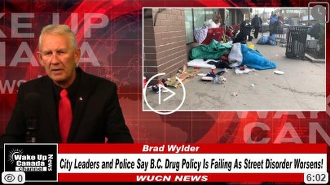 WUCN-Epi#317-City Leaders and Police Say B.C. Drug Policy Is Failing As Street Disorder Worsens!